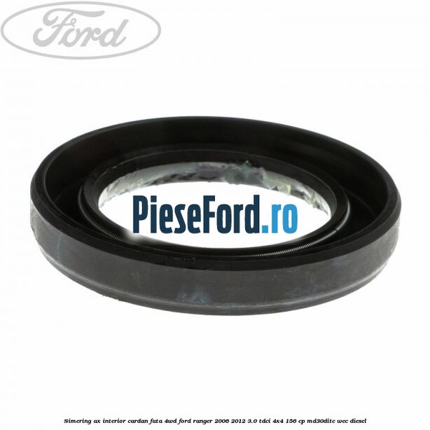 Simering ax interior cardan fata 4WD Ford Ranger 2006-2012 3.0 TDCi 4x4 156 cp MD30DITC, WEC diesel