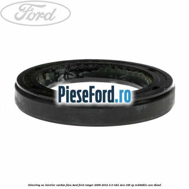 Simering ax interior cardan fata 4WD Ford Ranger 2006-2012 3.0 TDCi 4x4 156 cp MD30DITC, WEC diesel