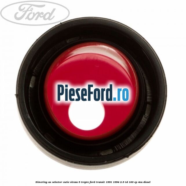 Simering ax selector cutie viteza 5 trepte Ford Transit 1991-1994 2.5 TD 100 cp 4EA diesel