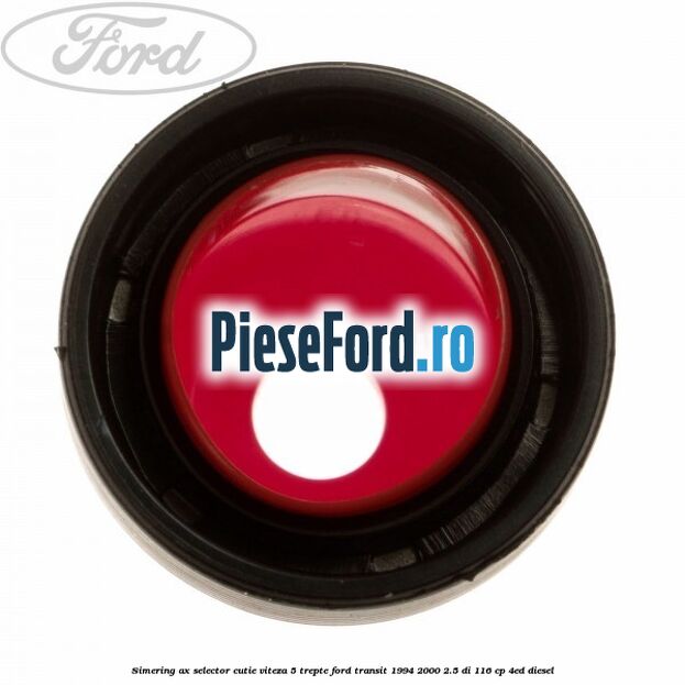 Simering ax selector cutie viteza 5 trepte Ford Transit 1994-2000 2.5 DI 116 cp 4ED diesel