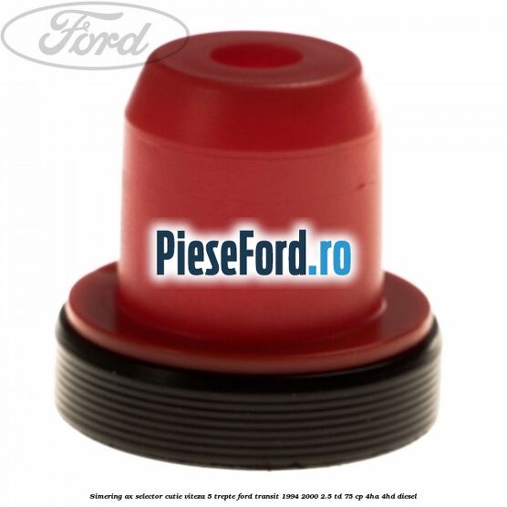 Simering ax selector cutie viteza 5 trepte Ford Transit 1994-2000 2.5 TD 75 cp 4HA, 4HD diesel