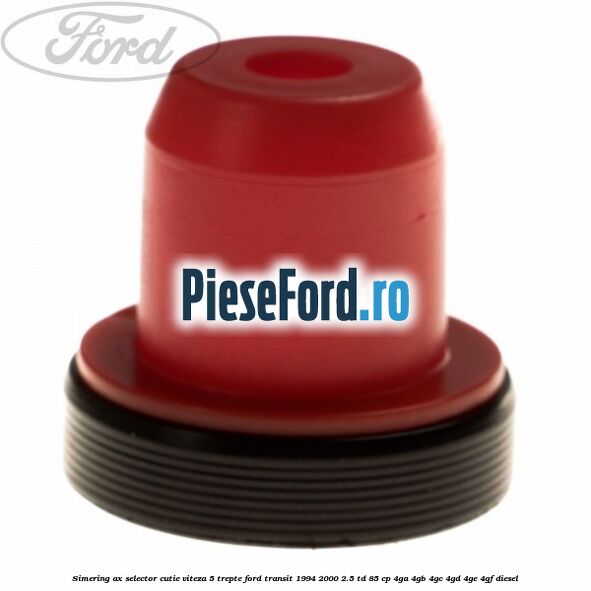 Simering ax selector cutie viteza 5 trepte Ford Transit 1994-2000 2.5 TD 85 cp 4GA, 4GB, 4GC, 4GD, 4GE, 4GF diesel