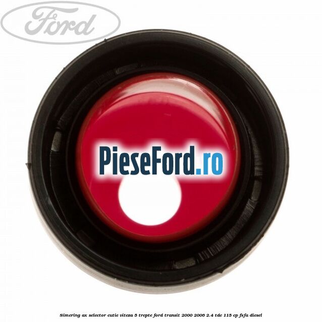 Simering ax selector cutie viteza 5 trepte Ford Transit 2000-2006 2.4 TDE 115 cp FXFA diesel