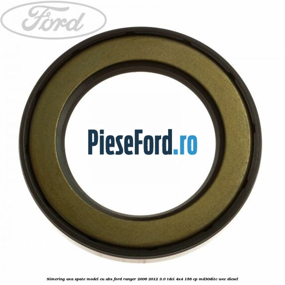 Simering axa spate model cu ABS Ford Ranger 2006-2012 3.0 TDCi 4x4 156 cp MD30DITC, WEC diesel