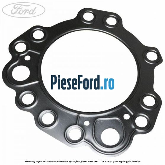 Simering capac cutie viteze automata 4F27E Ford Focus 2004-2007 1.8 125 cp Q7DA, QQDA, QQDB benzina