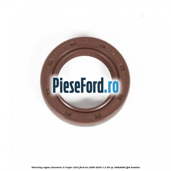 Simering capac timonerie 5 trepte C514 Ford Ka 2009-2016 1.2 69 cp 169A4000, FP4 benzina