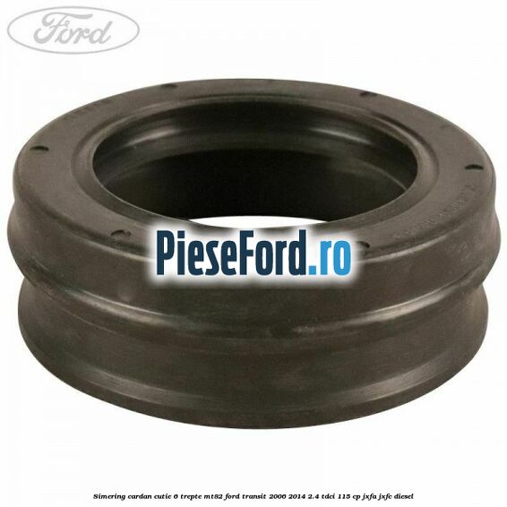 Simering cardan cutie 6 trepte MT82 Ford Transit 2006-2014 2.4 TDCi 115 cp JXFA, JXFC diesel