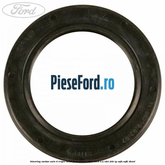 Simering cardan cutie 6 trepte MT82 Ford Transit 2006-2014 3.2 TDCi 200 cp SAFA, SAFB diesel