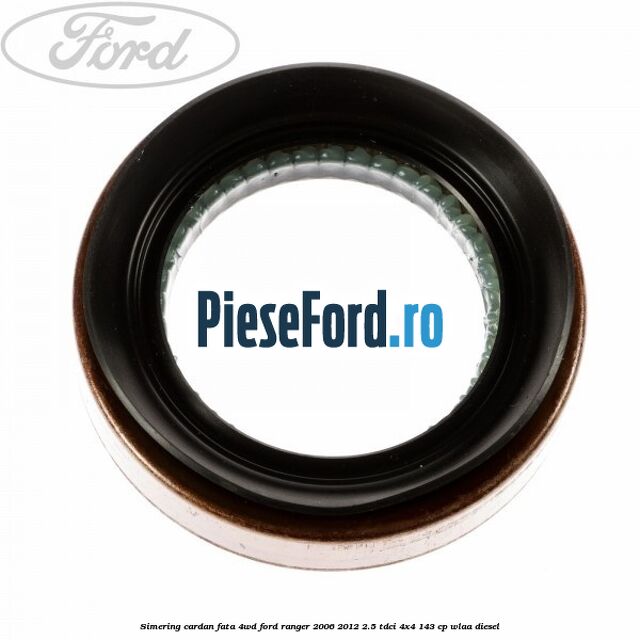 Simering cardan fata 4WD Ford Ranger 2006-2012 2.5 TDCi 4x4 143 cp WLAA diesel