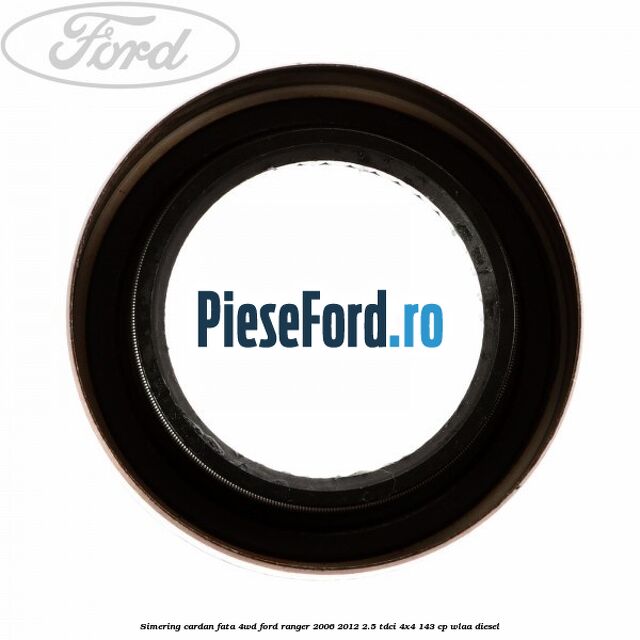 Simering cardan fata 4WD Ford Ranger 2006-2012 2.5 TDCi 4x4 143 cp WLAA diesel