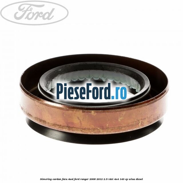 Simering cardan fata 4WD Ford Ranger 2006-2012 2.5 TDCi 4x4 143 cp WLAA diesel