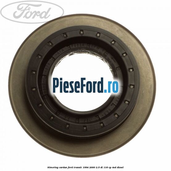 Simering cardan Ford Transit 1994-2000 2.5 DI 116 cp 4ED diesel