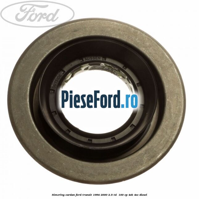 Simering cardan Ford Transit 1994-2000 2.5 TD 100 cp Simering cardan Ford Transit 1994-2000 2.5 TD 100 cp 4EB, 4EC diesel