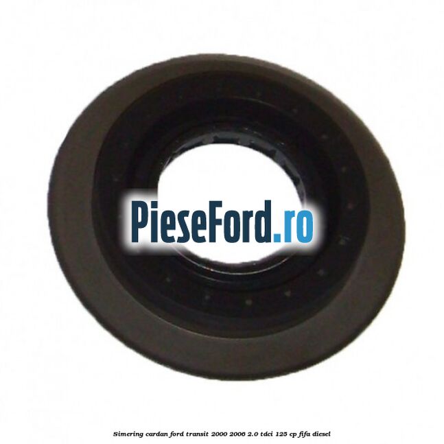 Simering cardan Ford Transit 2000-2006 2.0 TDCi 125 cp FIFA diesel
