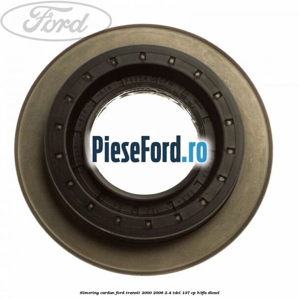 Simering cardan Ford Transit 2000-2006 2.4 TDCi 137 cp H9FA diesel