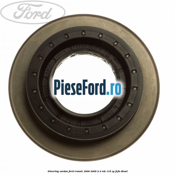 Simering cardan Ford Transit 2000-2006 2.4 TDE 115 cp FXFA diesel