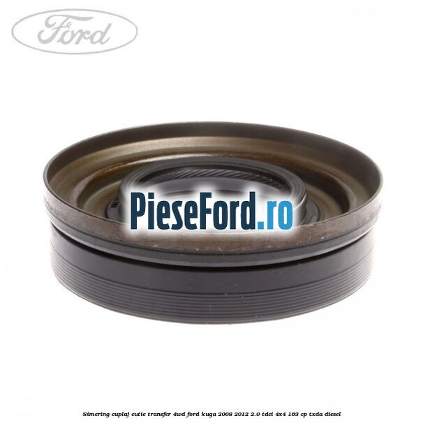 Simering cuplaj cutie transfer 4WD Ford Kuga 2008-2012 2.0 TDCI 4x4 163 cp TXDA diesel