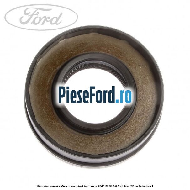 Simering cuplaj cutie transfer 4WD Ford Kuga 2008-2012 2.0 TDCI 4x4 163 cp TXDA diesel