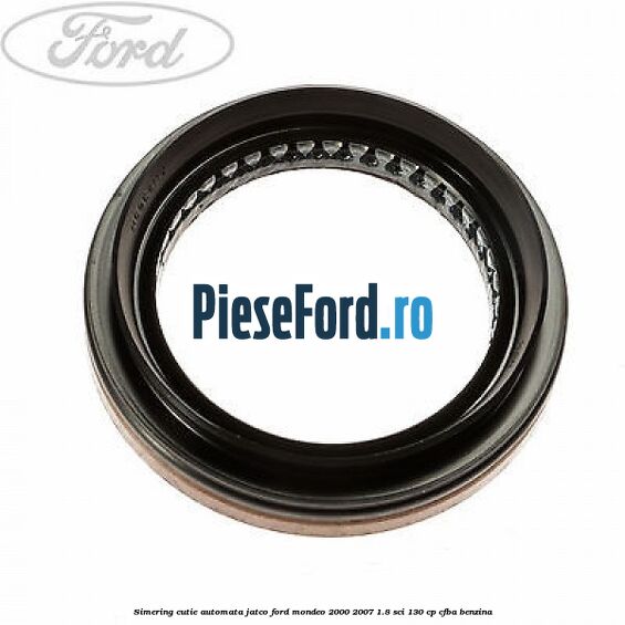 Simering cutie automata Jatco Ford Mondeo 2000-2007 1.8 SCi 130 cp CFBA benzina