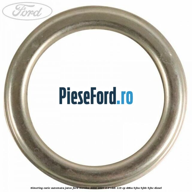 Simering cutie automata Jatco Ford Mondeo 2000-2007 2.0 TDDI 115 cp D6BA, HJBA, HJBB, HJBC diesel