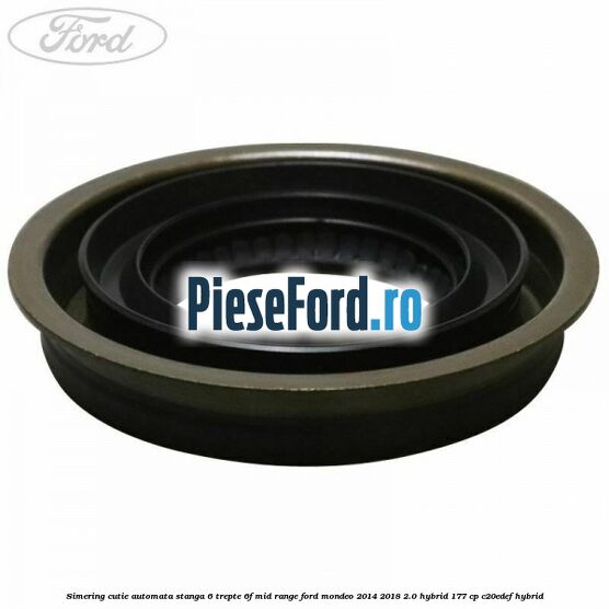 Simering cutie automata stanga 6 trepte 6F Mid-Range Ford Mondeo 2014-2018 2.0 Hybrid 177 cp C20EDEF hybrid
