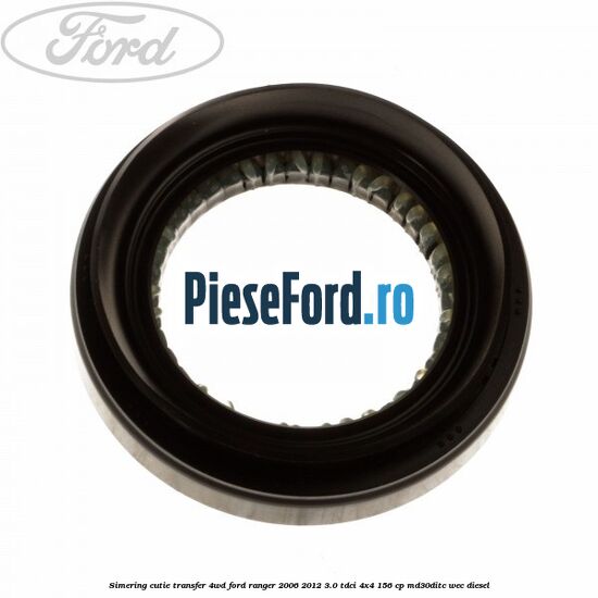 Simering cutie transfer 4WD Ford Ranger 2006-2012 3.0 TDCi 4x4 156 cp Simering cutie transfer 4WD Ford Ranger 2006-2012 3.0 TDCi 4x4 156 cp MD30DITC, WEC diesel