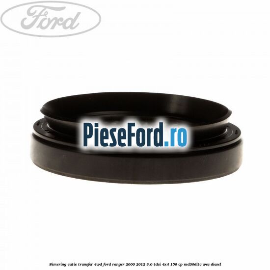 Simering cutie transfer 4WD Ford Ranger 2006-2012 3.0 TDCi 4x4 156 cp Simering cutie transfer 4WD Ford Ranger 2006-2012 3.0 TDCi 4x4 156 cp MD30DITC, WEC diesel