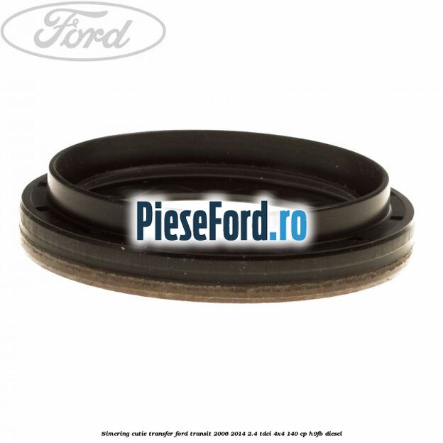 Simering cutie transfer Ford Transit 2006-2014 2.4 TDCi 4x4 140 cp Simering cutie transfer Ford Transit 2006-2014 2.4 TDCi 4x4 140 cp H9FB diesel