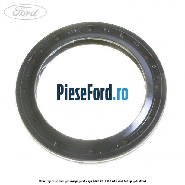 Simering cutie transfer stanga Ford Kuga 2008-2012 2.0 TDCI 4x4 140 cp UFDA diesel