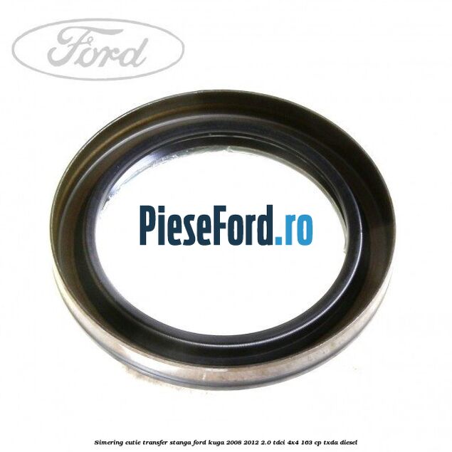Simering cutie transfer stanga Ford Kuga 2008-2012 2.0 TDCI 4x4 163 cp TXDA diesel