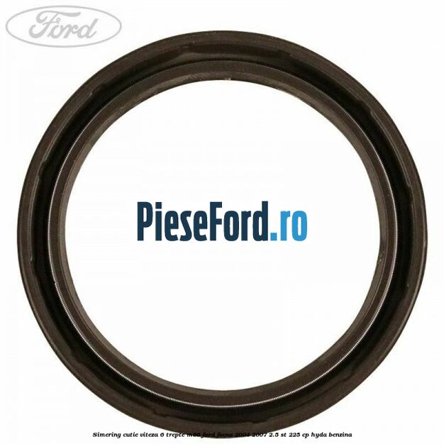 Simering cutie viteza 6 trepte M66 Ford Focus 2004-2007 2.5 ST 225 cp HYDA benzina