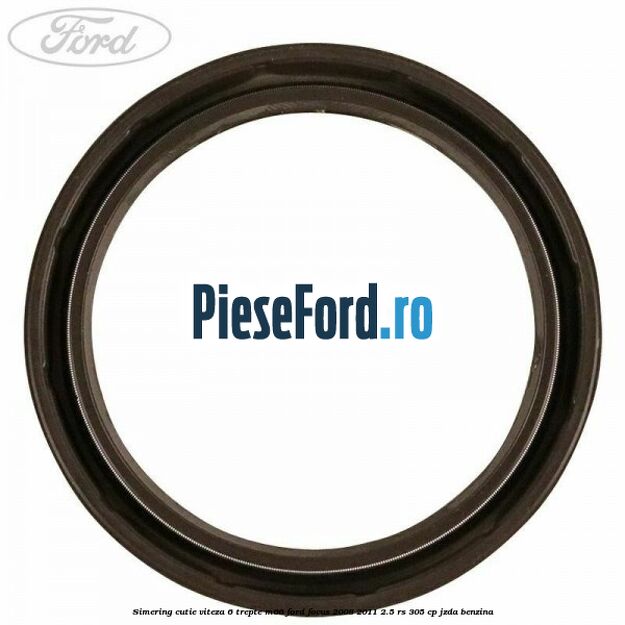 Simering cutie viteza 6 trepte M66 Ford Focus 2008-2011 2.5 RS 305 cp JZDA benzina