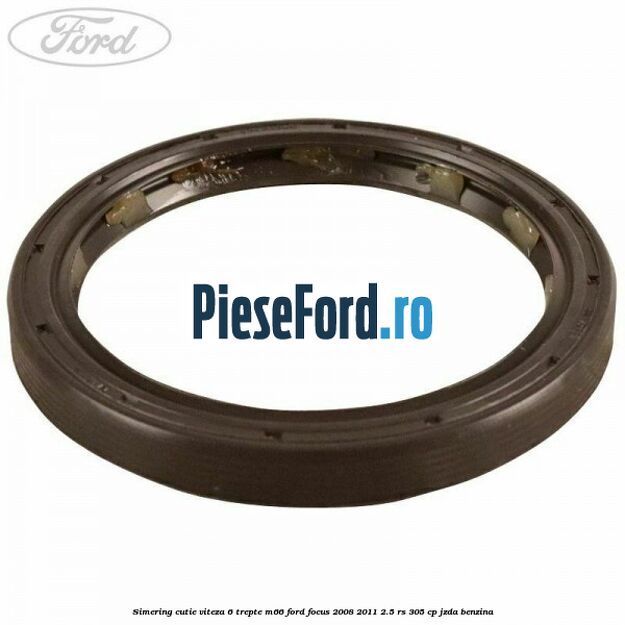 Simering cutie viteza 6 trepte M66 Ford Focus 2008-2011 2.5 RS 305 cp JZDA benzina