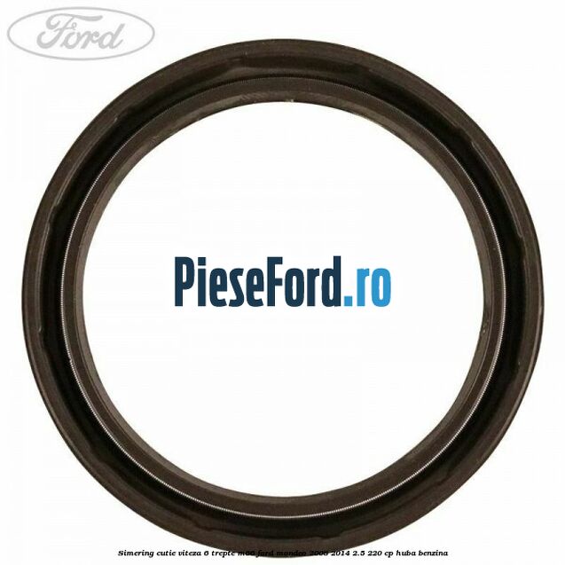 Simering cutie viteza 6 trepte M66 Ford Mondeo 2008-2014 2.5 220 cp Simering cutie viteza 6 trepte M66 Ford Mondeo 2008-2014 2.5 220 cp HUBA benzina