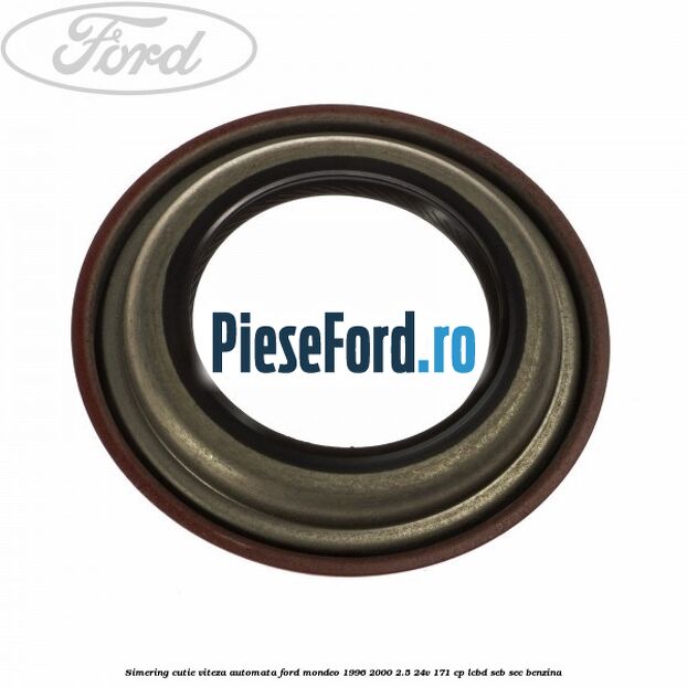 Simering cutie viteza automata Ford Mondeo 1996-2000 2.5 24V 171 cp LCBD, SEB, SEC benzina