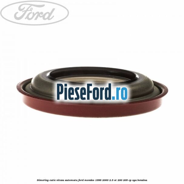 Simering cutie viteza automata Ford Mondeo 1996-2000 2.5 ST 200 205 cp SGA benzina