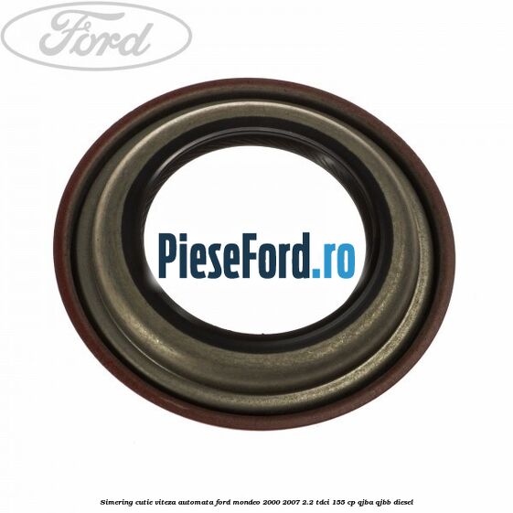 Simering cutie viteza automata Ford Mondeo 2000-2007 2.2 TDCi 155 cp QJBA, QJBB diesel