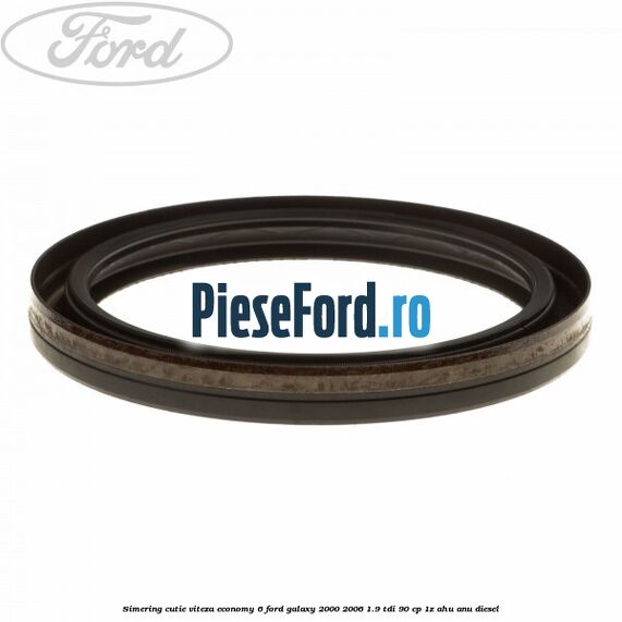 Simering cutie viteza economy 6 Ford Galaxy 2000-2006 1.9 TDI 90 cp 1Z, AHU, ANU diesel