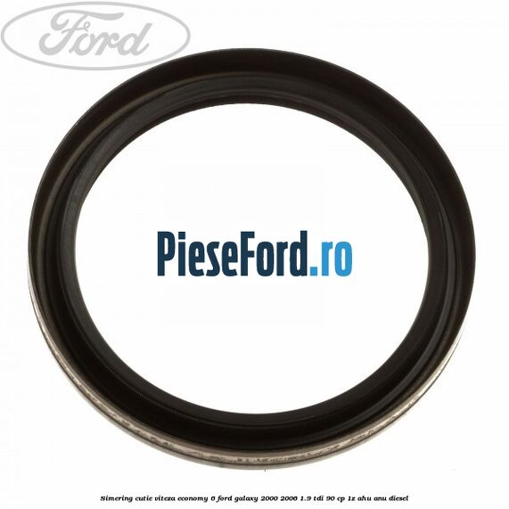 Simering cutie viteza economy 6 Ford Galaxy 2000-2006 1.9 TDI 90 cp 1Z, AHU, ANU diesel