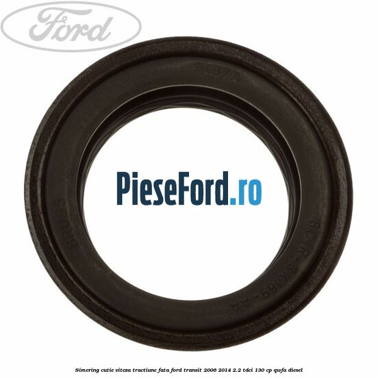 Simering cutie viteza tractiune fata Ford Transit 2006-2014 2.2 TDCi 130 cp QWFA diesel