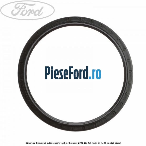 Simering diferential cutie transfer 4x4 Ford Transit 2006-2014 2.4 TDCi 4x4 140 cp H9FB diesel