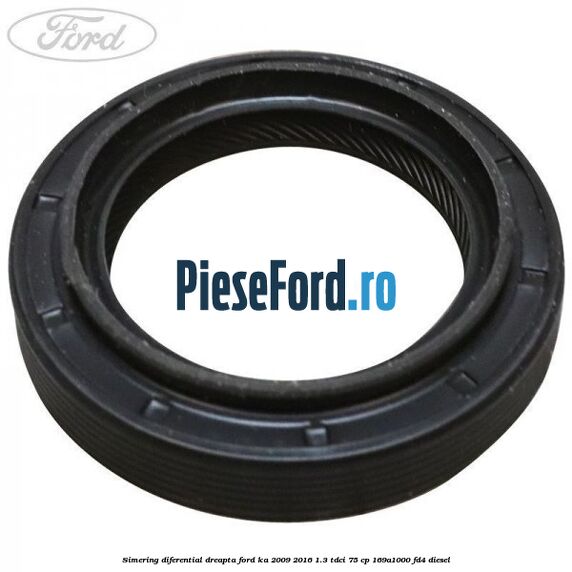 Simering diferential dreapta Ford Ka 2009-2016 1.3 TDCi 75 cp 169A1000, FD4 diesel