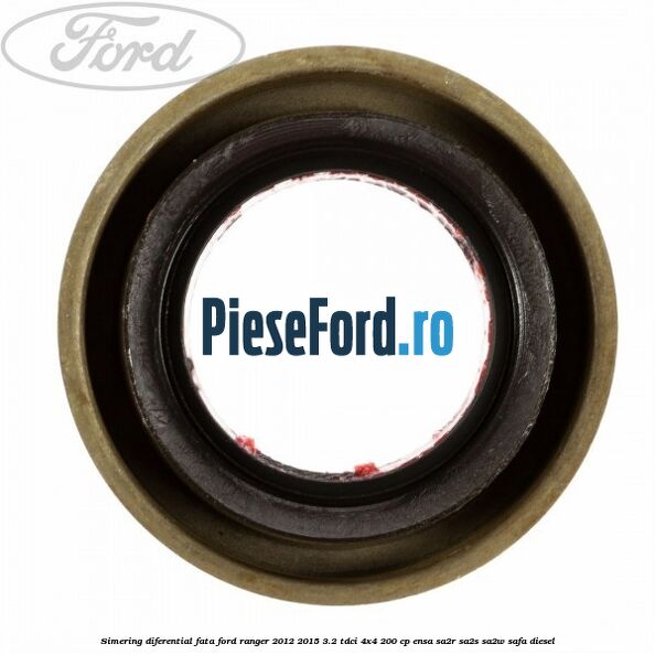 Simering diferential fata Ford Ranger 2012-2015 3.2 TDCi 4x4 200 cp ENSA, SA2R, SA2S, SA2W, SAFA diesel