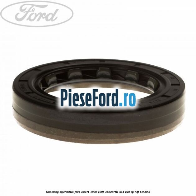 Simering diferential Ford Escort 1990-1995 Cosworth 4x4 220 cp Simering diferential Ford Escort 1990-1995 Cosworth 4x4 220 cp N5F benzina