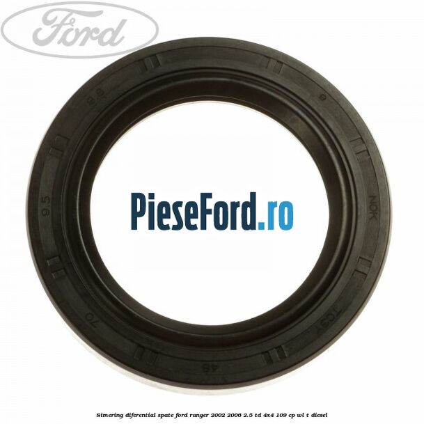 Simering diferential spate Ford Ranger 2002-2006 2.5 TD 4x4 109 cp WL-T diesel