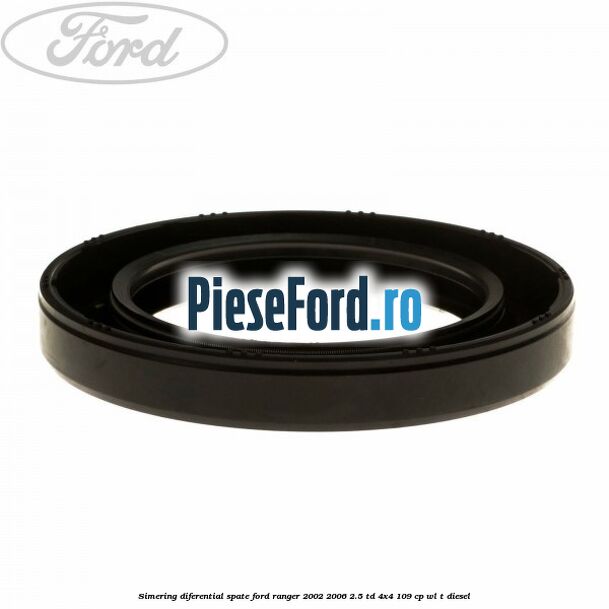 Simering diferential spate Ford Ranger 2002-2006 2.5 TD 4x4 109 cp WL-T diesel