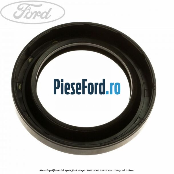 Simering diferential spate Ford Ranger 2002-2006 2.5 TD 4x4 109 cp WL-T diesel