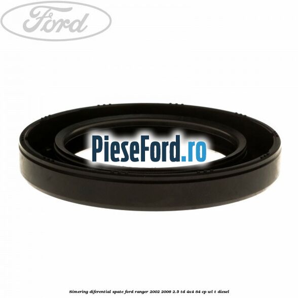 Simering diferential spate Ford Ranger 2002-2006 2.5 TD 4x4 84 cp WL-T diesel