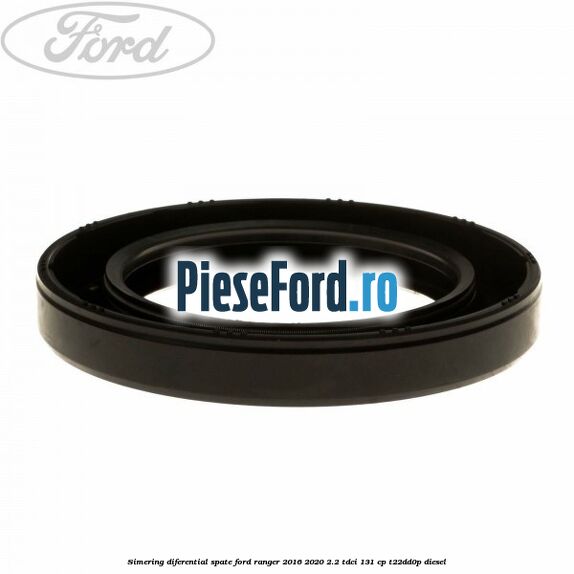 Simering diferential spate Ford Ranger 2016-2020 2.2 TDCi 131 cp T22DD0P diesel
