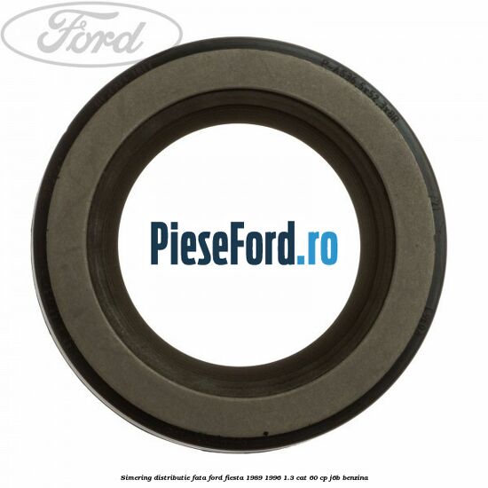 Simering distributie fata Ford Fiesta 1989-1996 1.3 CAT 60 cp J6B benzina